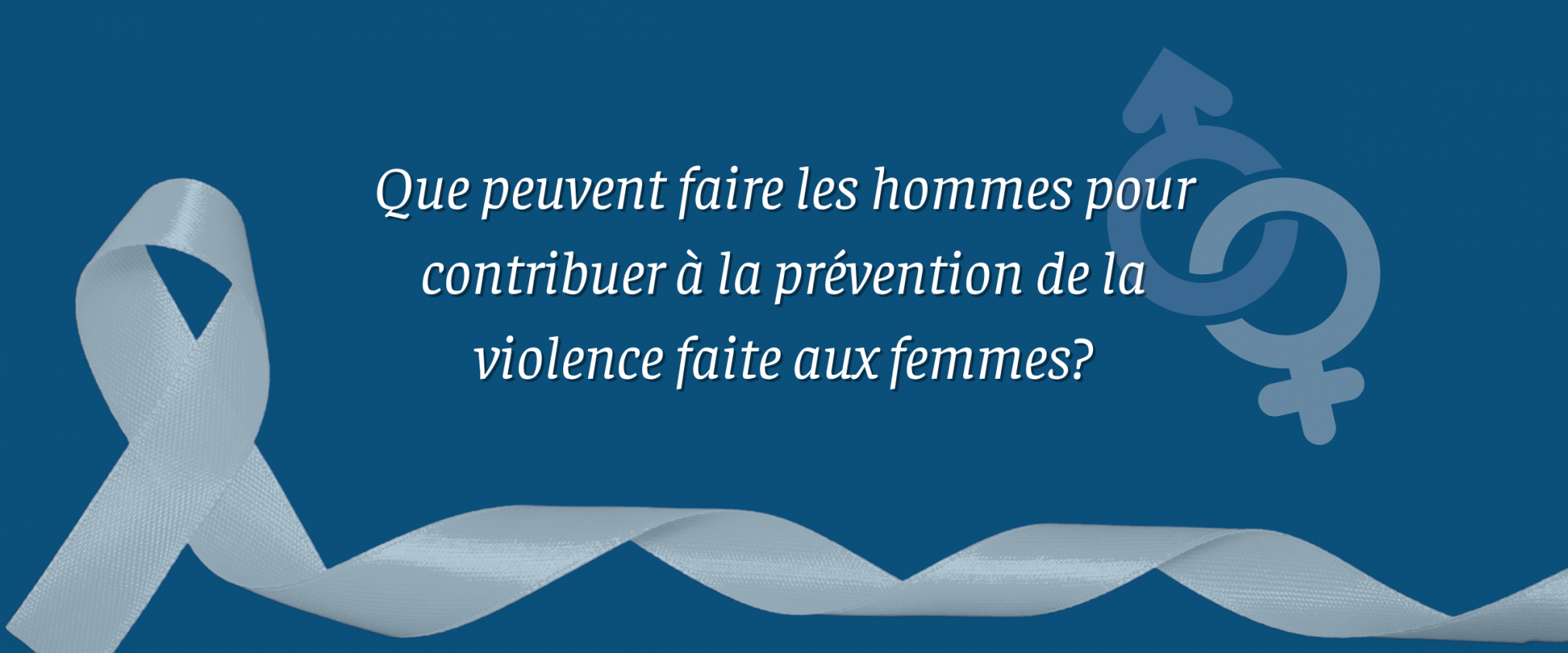Que peuvent faire les hommes pour contribuer à la prévention de la violence faite aux femmes?