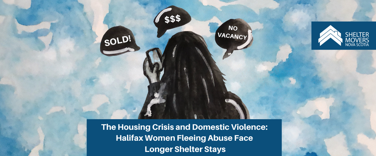 The Housing Crisis and Domestic Violence: Halifax Women Fleeing Abuse Face Longer Shelter Stays