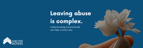 Text that says 'Leaving abuse is complex. Understanding trauma bonds can help us know why.'
