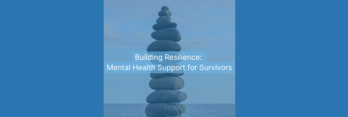 Building Resilience: Mental Health Support for Survivors